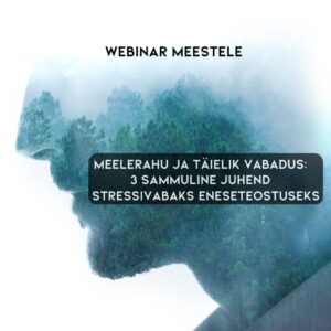 Meeste webinar - Meelerahu ja täielik vabadus: 3-sammuline juhend stressivabaks eneseteostuseks