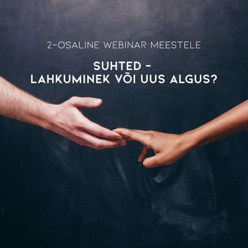 2-osaline webinar „Suhted: Lahkuminek või uus algus”